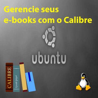 Calibre: gerencie de maneira muito simples seus livros eletrônicos no Ubuntu!