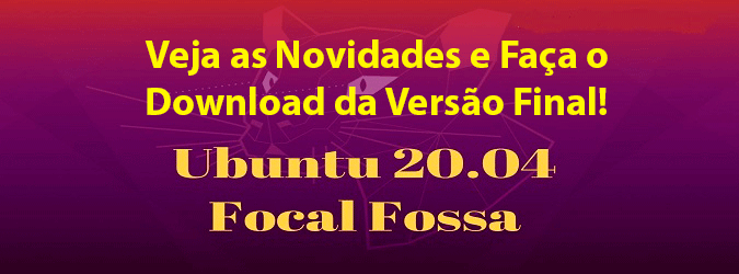 Lançamento da versão final do Ubuntu 20.04 LTS! Veja as principais novidades e faça o download.